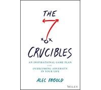 The Seven Crucibles: An Inspirational Game Plan for Overcoming Adversity in Your Life