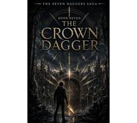 The Seven Daggers Saga: Book Seven - The Crown Dagger