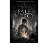 The Seven Daggers Saga: Book Six - The Pale Mercy
