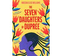 The Seven Daughters of Dupree : 'A masterful debut…immersive as it is unforgettable' Lizzie Damilola Blackburn