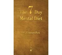 The Seven Day Mental Diet: How to Change Your Life in a Week