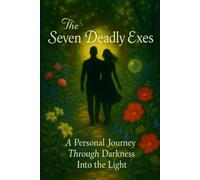 The Seven Deadly Exes: A Personal Journey Through Darkness Into the Light