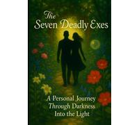The Seven Deadly Exes: A Personal Journey Through Darkness Into the Light