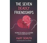 The Seven Deadly Friendships: How to Heal and Learn after Others Hurt You