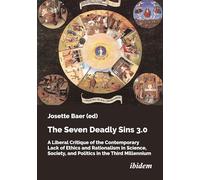 The Seven Deadly Sins 3.0: A Liberal Critique of the Contemporary Lack of Ethics and Rationalism in Science, Society, and Politics in the Third Millennium