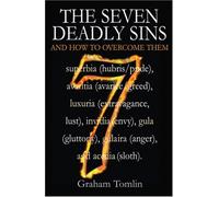 The Seven Deadly Sins: And How to Overcome Them