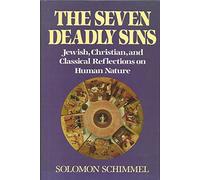 The Seven Deadly Sins: Jewish, Classical and Christian Reflections on Human Nature