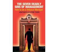 The Seven Deadly Sins Of Management: How to be a Virtuous Manager