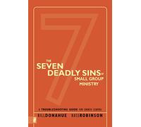 The Seven Deadly Sins of Small Group Ministry: A Troubleshooting Guide for Church Leaders