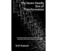 The Seven Deadly Sins of Transformation: Or: the Board approved the Vision, the ExCo instructed a Compromise, and the SteerCo delivered a Workaround