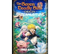 THE SEVEN DEADLY SINS: ORIGIN SPIELANLEITUNG: Meistere Kampf-Builds, schalte mächtige Heldenstrategien frei und dominiere Endgame-Herausforderungen mit Expertentaktiken