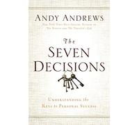 The Seven Decisions: Understanding the Keys to Personal Success