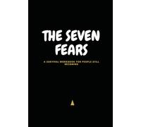 The Seven Fears: A Survival Workbook for People Still Becoming