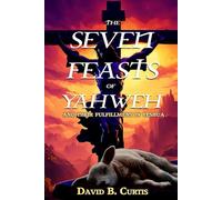 The Seven Feasts of Yahweh: and Their Fulfillment in Yeshua