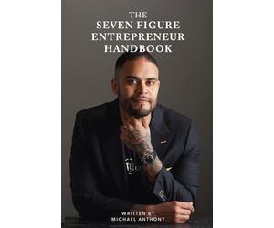 THE Seven Figure Entrepreneur Handbook: Ten Lessons Every Entrepreneur Must Know to Build a 7-Figure Business While Living on Your Terms