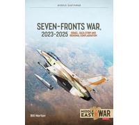 The Seven Fronts War : Israel, Gaza and Regional Conflagration 2023-2025