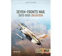 The Seven Fronts War: Israel, Gaza and Regional Conflagration 2023-2025 (Middle East@War)