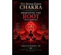 The Seven Gates Chakra : Awakening the root MULADHARA: 1