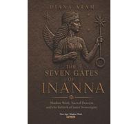The Seven Gates of Inanna: Shadow Work, Sacred Descent, and the Rebirth of Inner Sovereignty