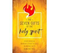 The Seven Gifts of the Holy Spirit: Every Spiritual Warrior's Guide to God's Invincible Gifts