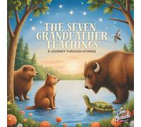 The Seven Grandfather Teachings for Kids: An Indigenous Children’s Story of Wisdom, Love, Respect, Bravery, Honesty, Humility, and Truth