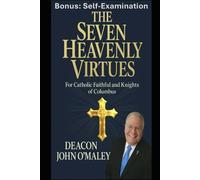 The Seven Heavenly Virtues: For Catholic Faithful and Knights of Columbus (Deacon O'Maley's Catholic Books)