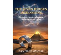 The Seven Hidden Dimensions: Decoding the Unseen Architecture of Reality
