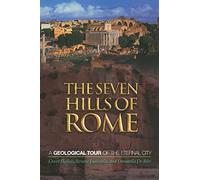 The Seven Hills of Rome: A Geological Tour Of The Eternal City