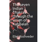 The seven Indian Chakras through the vision of Kabbalah: 1 (MEDITATION AND KABBALAH)