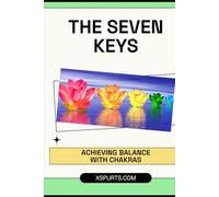 The Seven Keys: Achieving Balance with Chakras