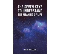 The Seven Keys to Understand the Meaning of Life