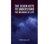 The Seven Keys to Understand the Meaning of Life