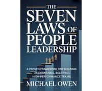 The Seven Laws of People Leadership: A Proven Framework for Building Accountable, Believing, High-Performance Teams