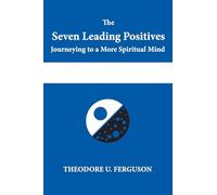 The Seven Leading Positives: Journeying to a More Spiritual Mind