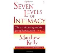 The Seven Levels of Intimacy by Kelly, Matthew (March 19, 2007) Paperback