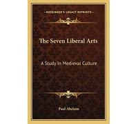The Seven Liberal Arts: A Study In Medieval Culture
