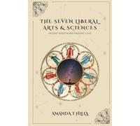 The Seven Liberal Arts & Sciences - Ancient Wisdom & Masonic Light: A Traditional Study for the Lodge, the Household, and the City