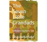 The Seven Little Grandads: A Modern Day Fairy-Tale