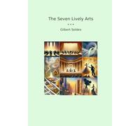 The Seven Lively Arts (Classic Books)