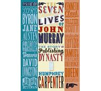The Seven Lives of John Murray: The Story of a Publishing Dynasty