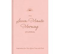 The Seven-Minute Morning Journal: Inspiration for Your Quiet Time with God (A 70-Day Devotional with Journaling Prompts and Writing Space)