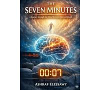 The Seven Minutes: A Journey Through the Mind Between Life and Death
