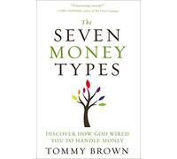 The Seven Money Types: Discover How God Wired You To Handle Money