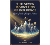 The Seven Mountains of Influence: God’s Plan to Transform Nations