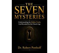 THE SEVEN MYSTERIES: Understanding the Hidden Truths God Revealed for the Church Age