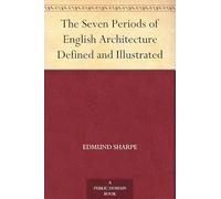 The Seven Periods of English Architecture Defined and Illustrated