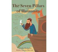 The Seven Pillars of Humanity: Sacred Wisdom and Ethics of the Noahide Path (The Path of the Nations (The Noahide Library))