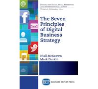 The Seven Principles of Digital Business Strategy (Digital and Social Media Marketing and Advertising Collection)