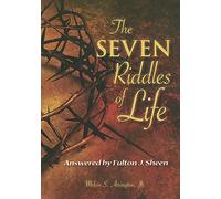 The Seven Riddles of Life: Answered by Fulton J Sheen