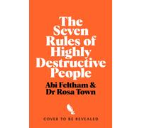 The Seven Rules of Highly Destructive People : How to Leave Bad Habits Behind and Build a Truly Happy Life